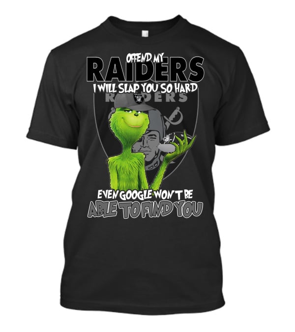 Grinch Offend My Raiders I Will Slap You So Hard Even Google Won't Be Able To Find You T-Shirt