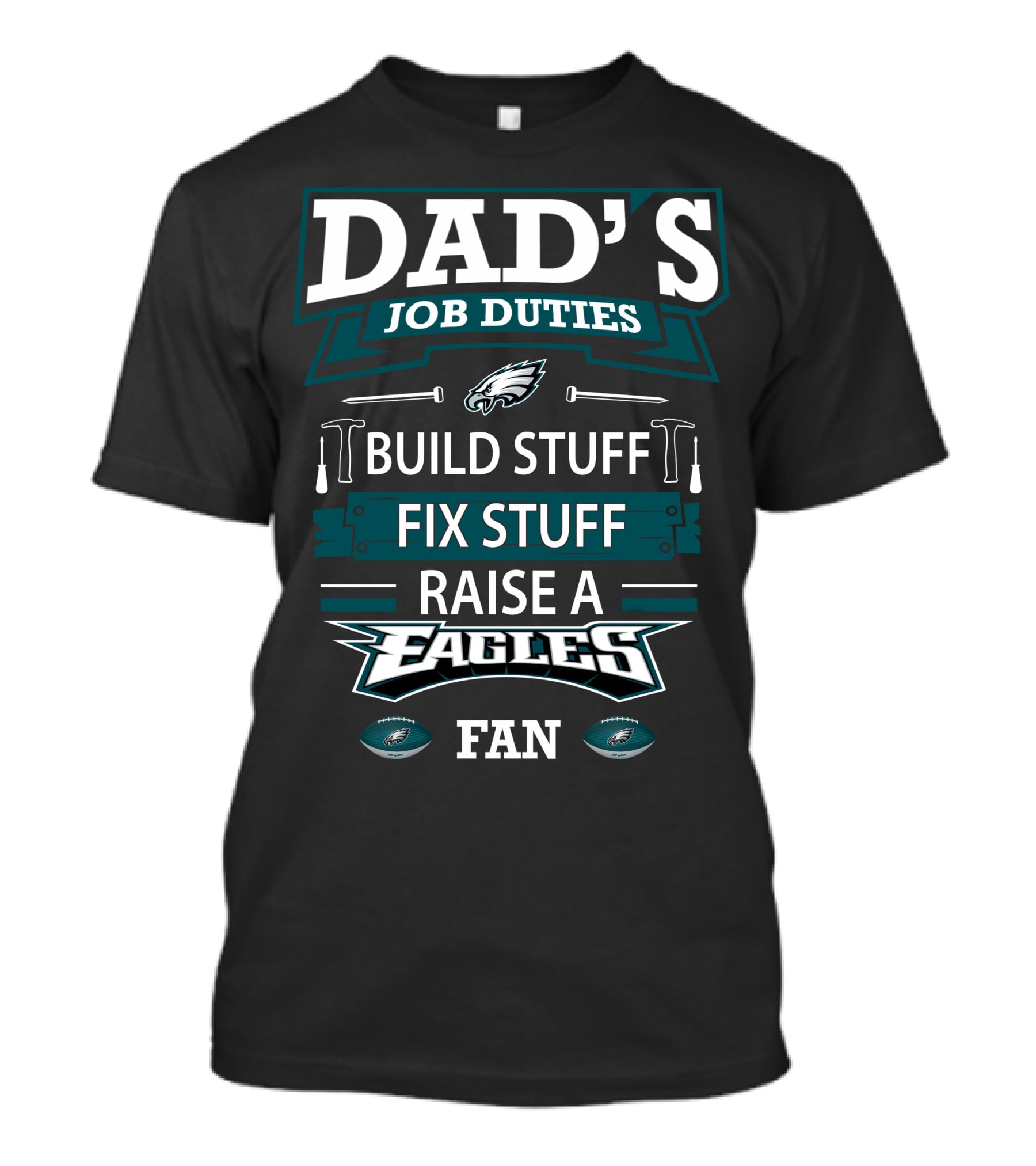 Dad's Job Duties Build Stuff Fix Stuff Raise A Eagles Fan T-Shirt