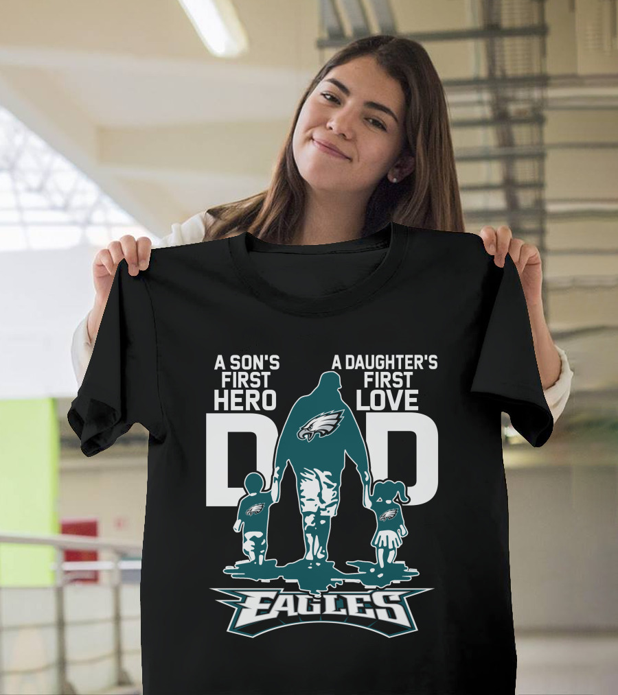 A Son's First Hero Dad A Daughter's First Love Philadelphia Eagles T-Shirt