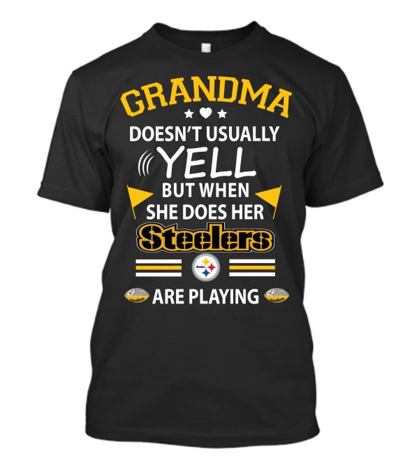 GRANDMA Doesn’t Usually Yell But When She Does Her Steelers Are Playing T-Shirt