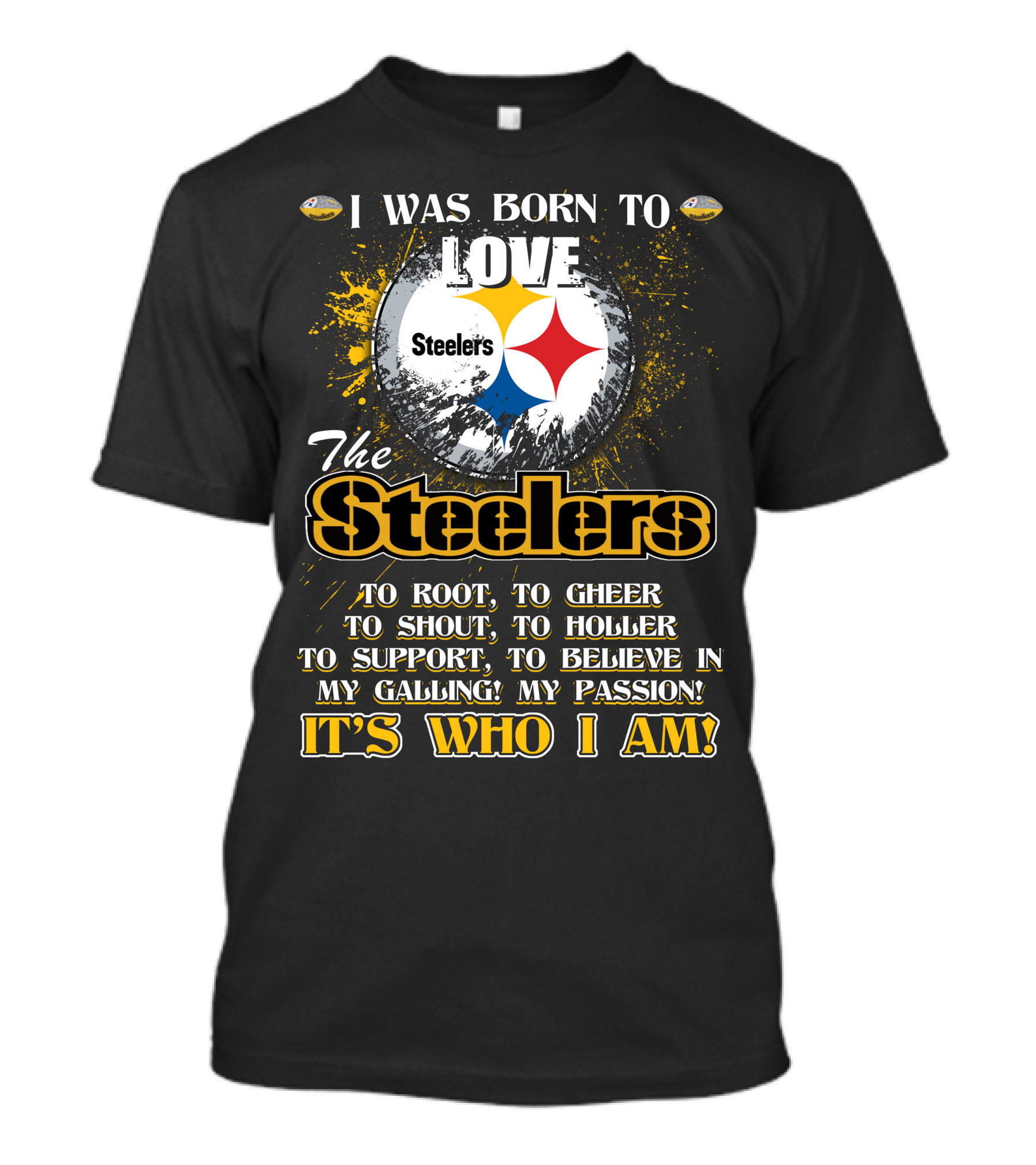 I Was Born To Love The Steelers It's Who I Am T-Shirt