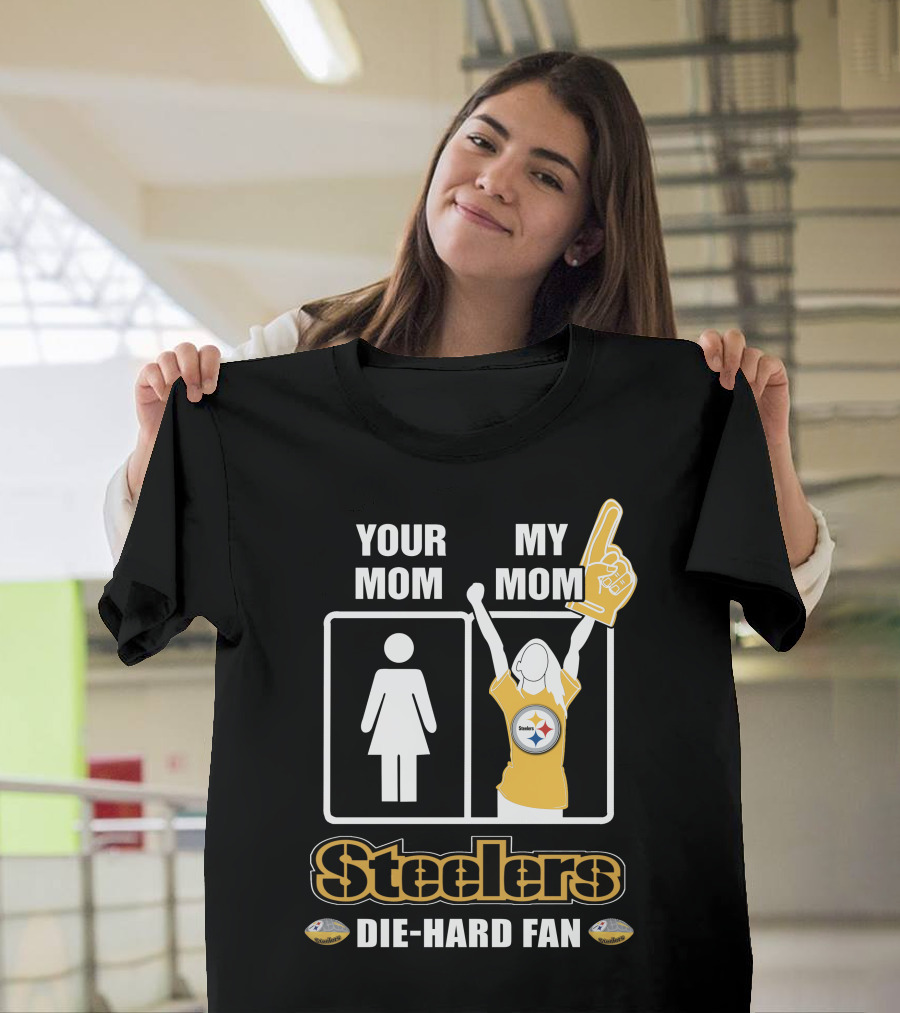 Your Mom My Mom Steelers Die-Hard Fan T-Shirt