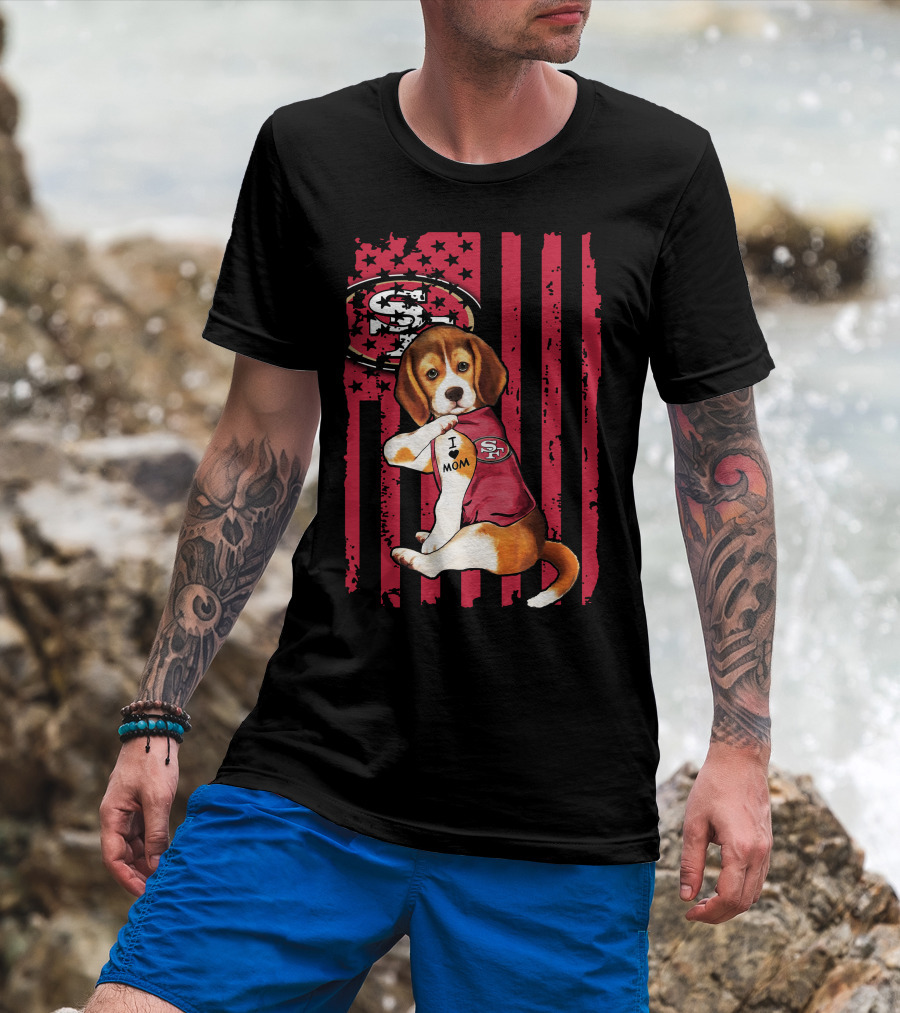 Beagle Wearing San Francisco 49ers Shirt With I Love Mom Tattoo And Stars And Stripes Background T-Shirt
