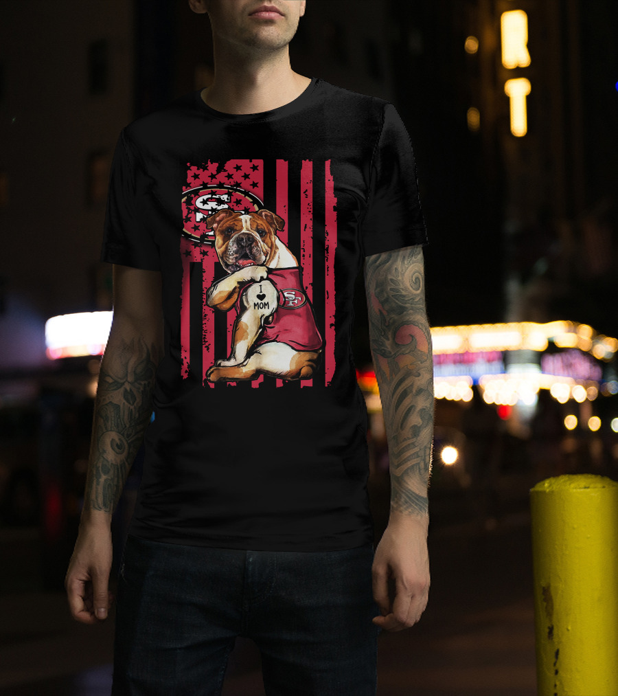 Bulldog I Love Mom San Francisco 49ers T-Shirt