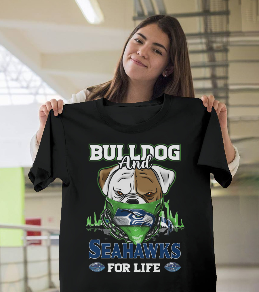Bulldog And Seahawks For Life T-Shirt