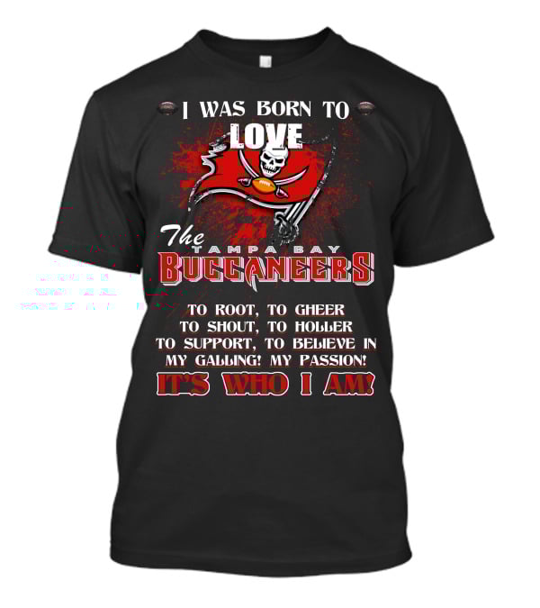 I Was Born To Love The Tampa Bay Buccaneers It's Who I Am T-Shirt