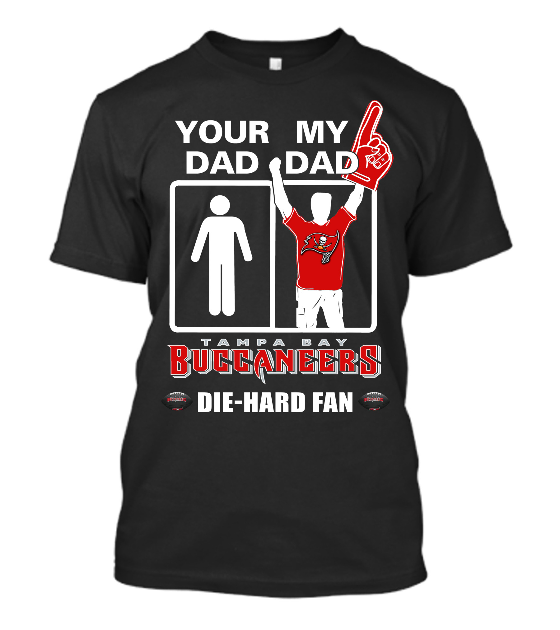 Your Dad My Dad Tampa Bay Buccaneers Die-Hard Fan T-Shirt