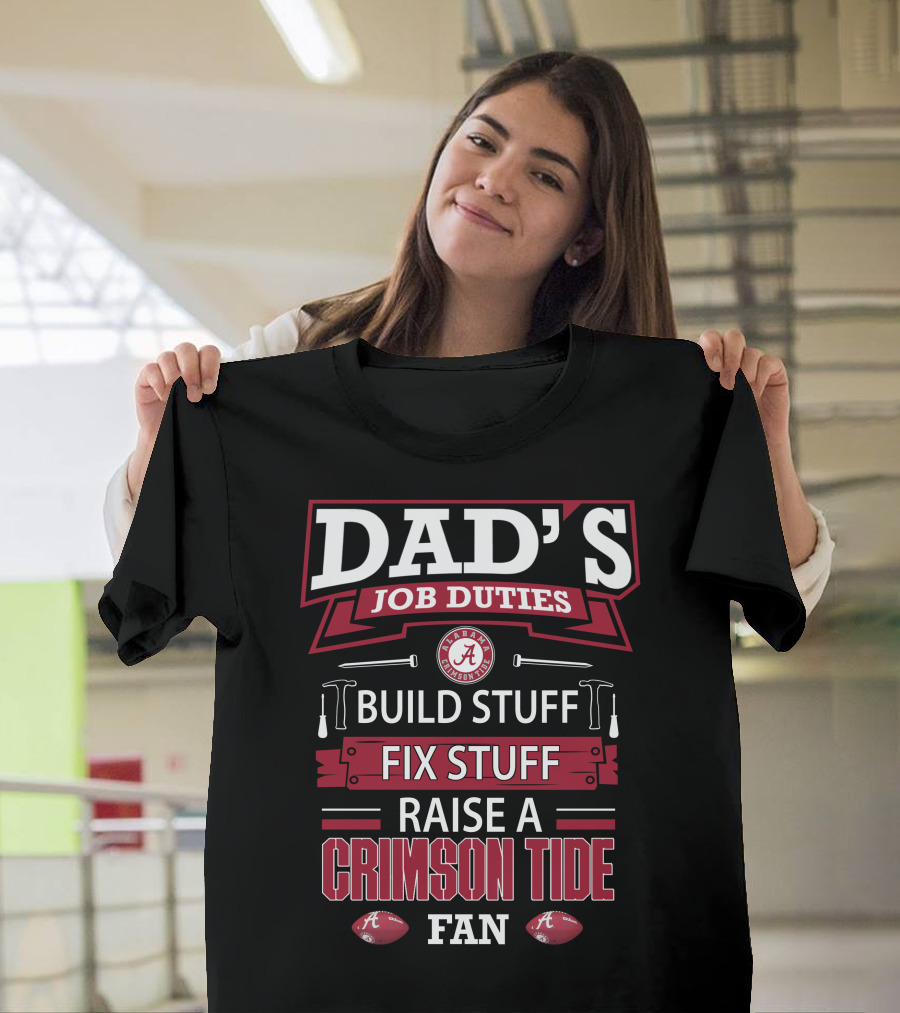 Dad's Job Duties Build Stuff Fix Stuff Raise A Crimson Tide Fan T-Shirt