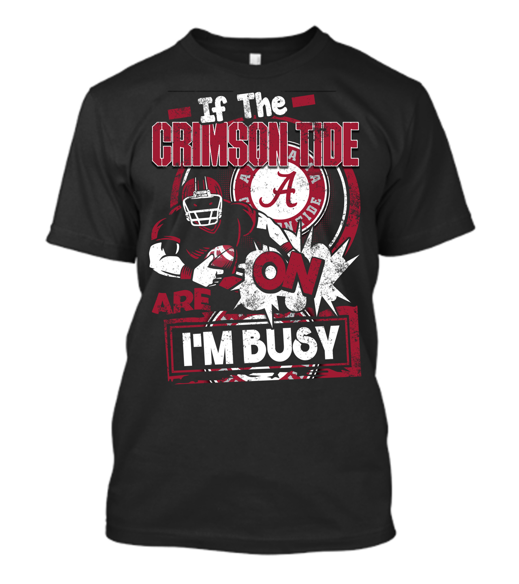 If The Crimson Tide Are On I'm Busy T-Shirt