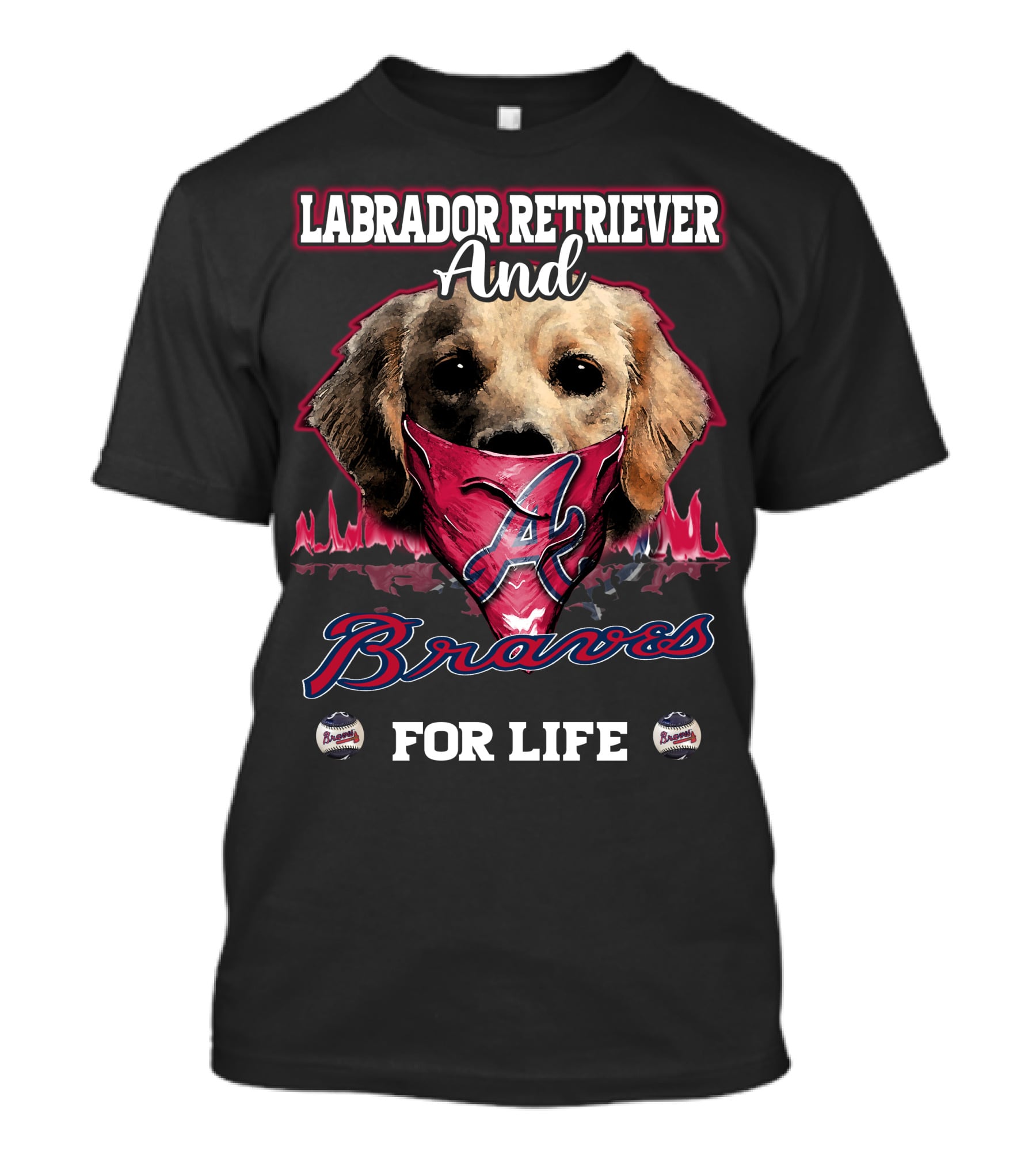 Labrador Retriever And Atlanta Braves For Life T-Shirt