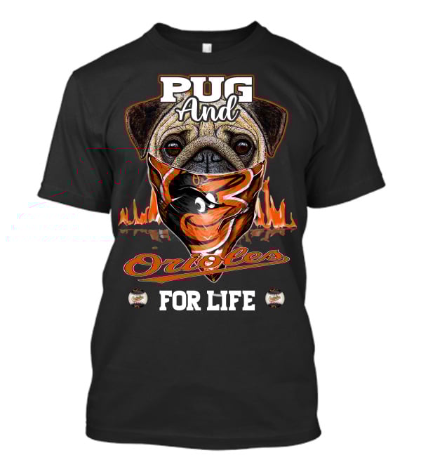 Pug And Orioles For Life T-Shirt