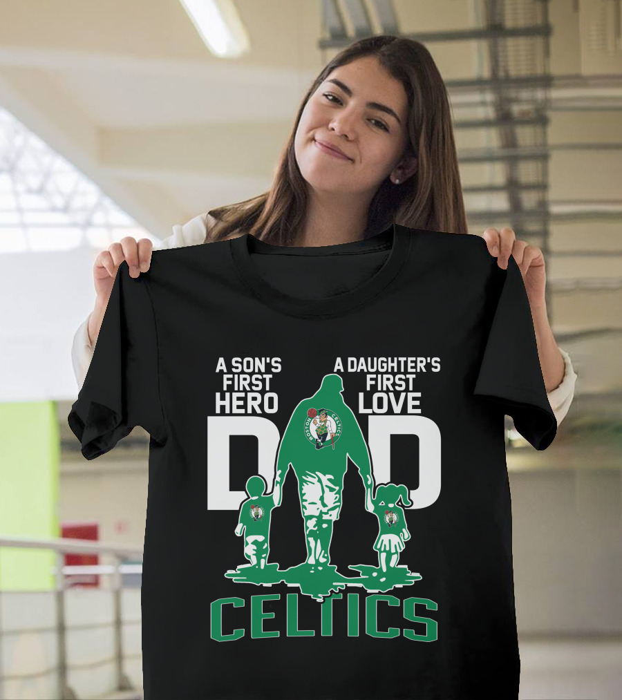 A Son's First Hero A Daughter's First Love Dad Celtics T-Shirt
