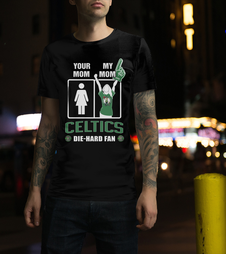 Your Mom My Mom Celtics Die-Hard Fan T-Shirt