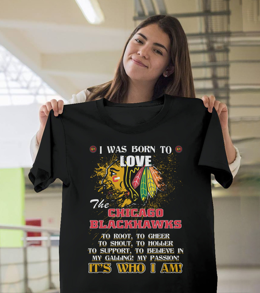 I Was Born to Love the Chicago Blackhawks It's Who I Am T-Shirt