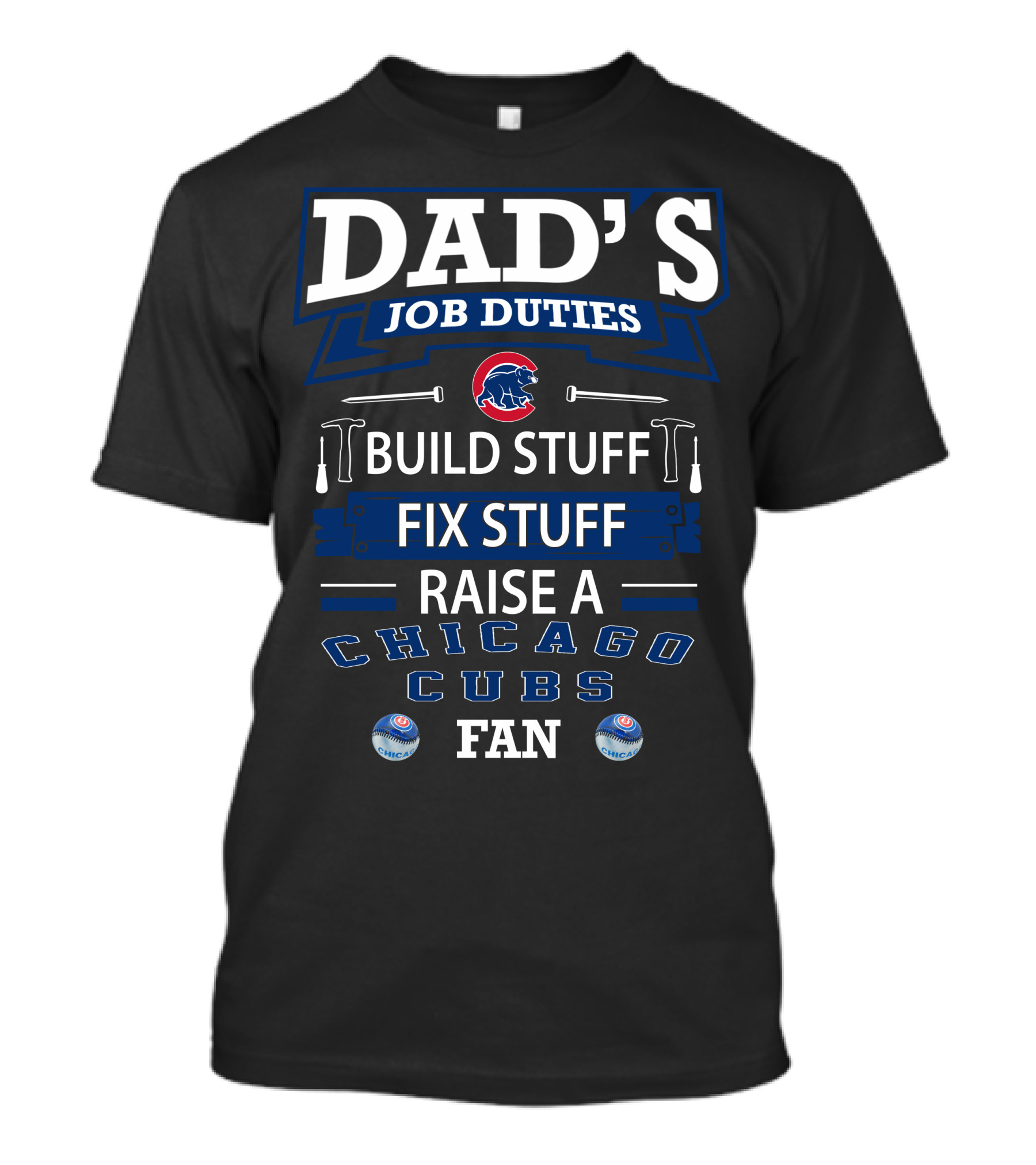 Dad's Job Duties Chicago Cubs Build Stuff Fix Stuff Raise A Fan T-Shirt