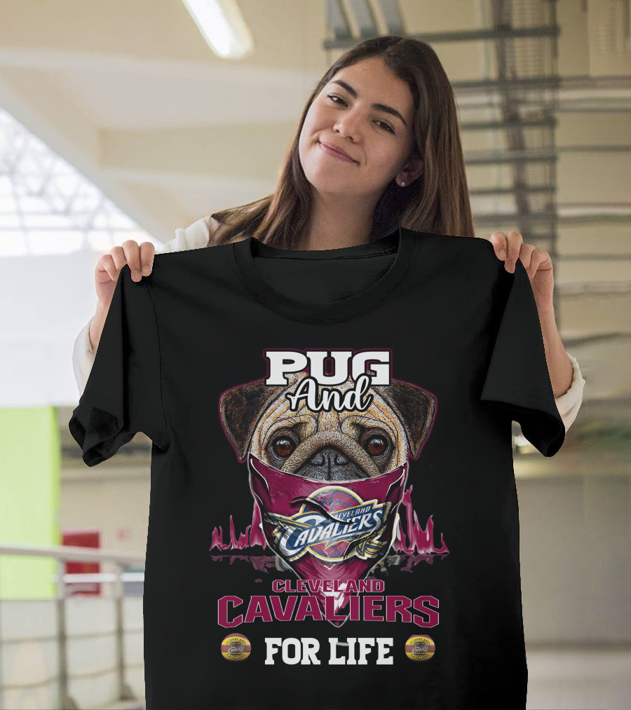Pug And Cleveland Cavaliers For Life T-Shirt