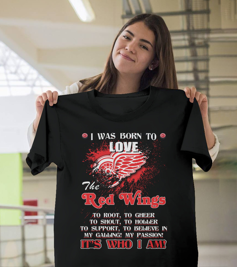 I Was Born to Love the Red Wings It's Who I Am T-Shirt