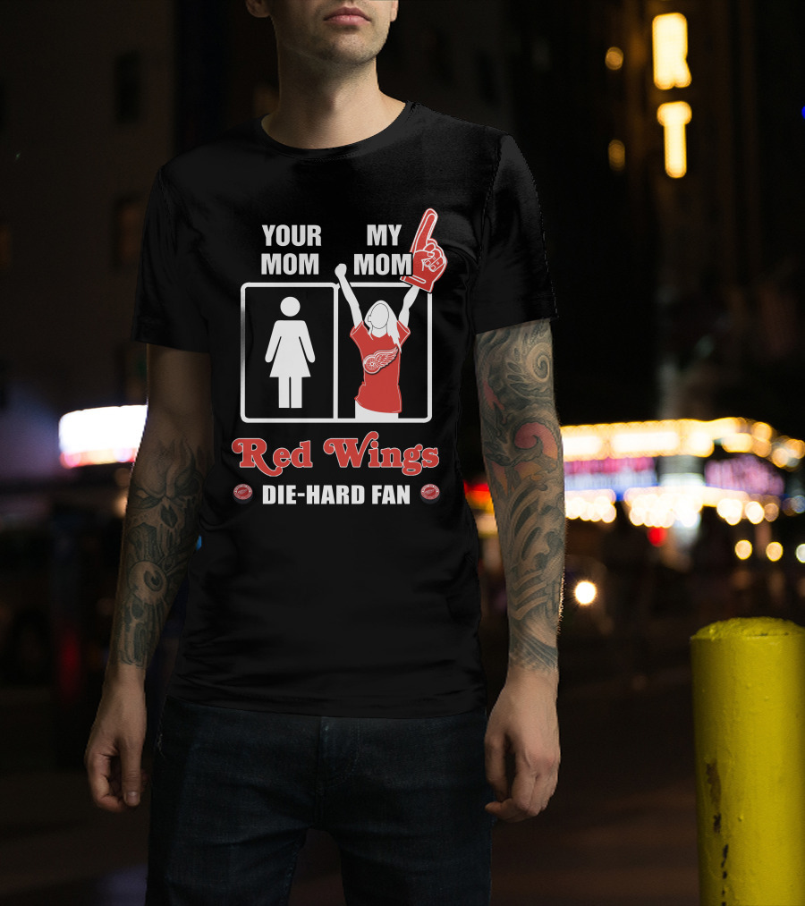 Your Mom My Mom Red Wings Die-Hard Fan T-Shirt