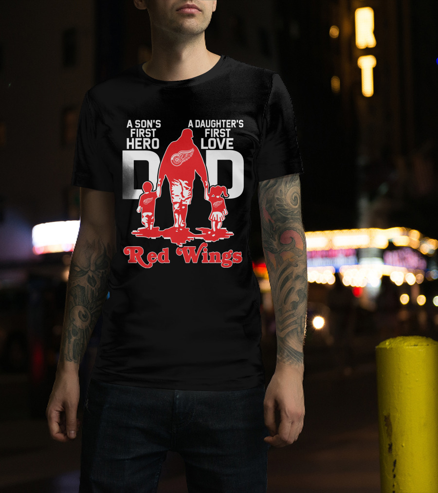 A Son's First Hero A Daughter's First Love Dad Detroit Red Wings T-Shirt