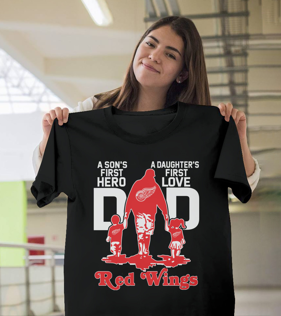 A Son's First Hero A Daughter's First Love Dad Detroit Red Wings T-Shirt