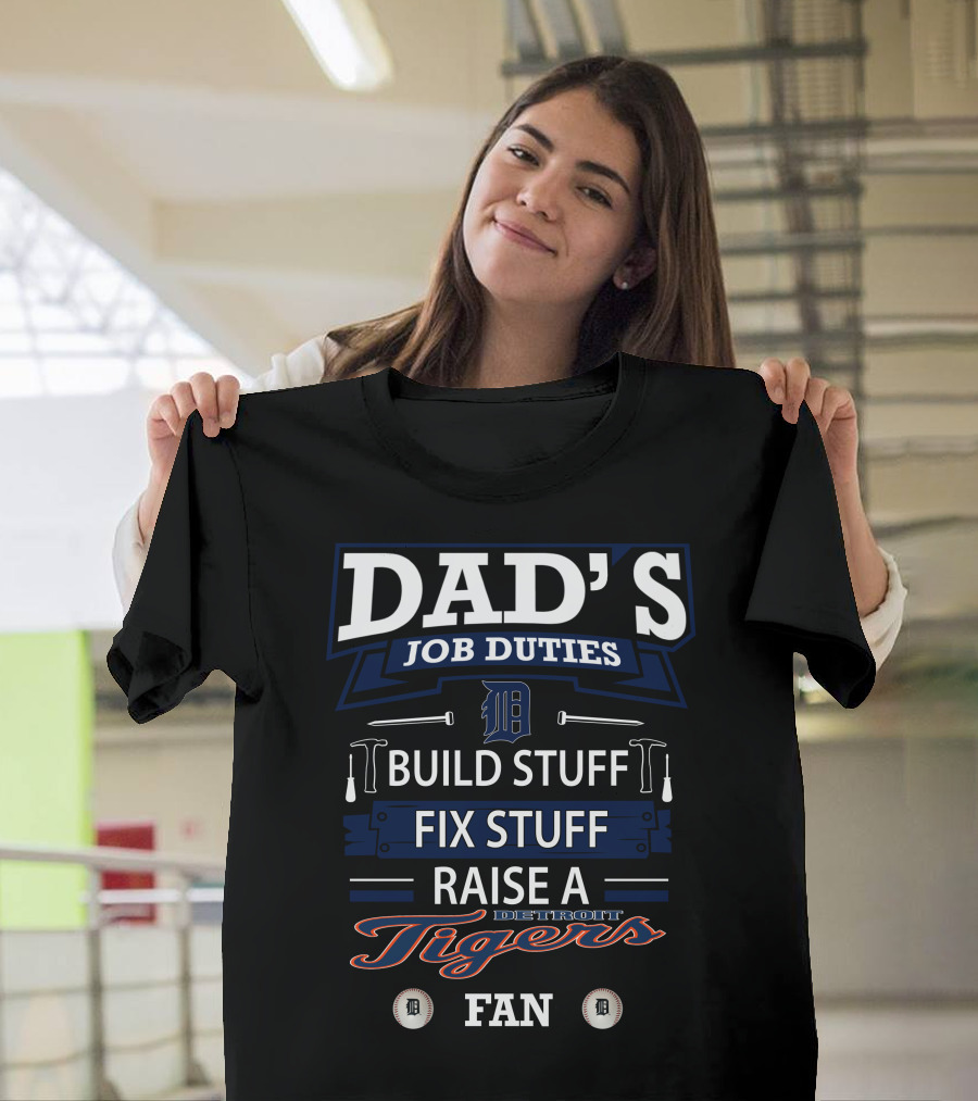 Dad's Job Duties Build Stuff Fix Stuff Raise a Detroit Tigers Fan T-Shirt