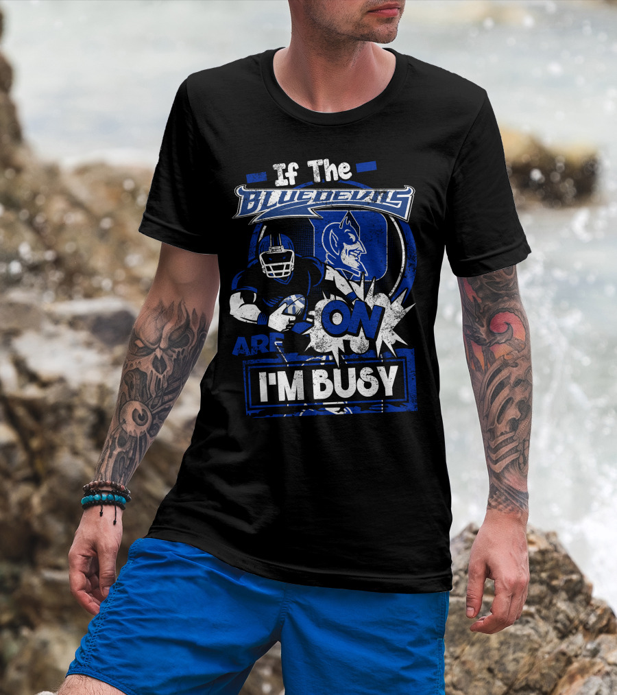 If The Blue Devils Are On I'm Busy Football Fan T-Shirt