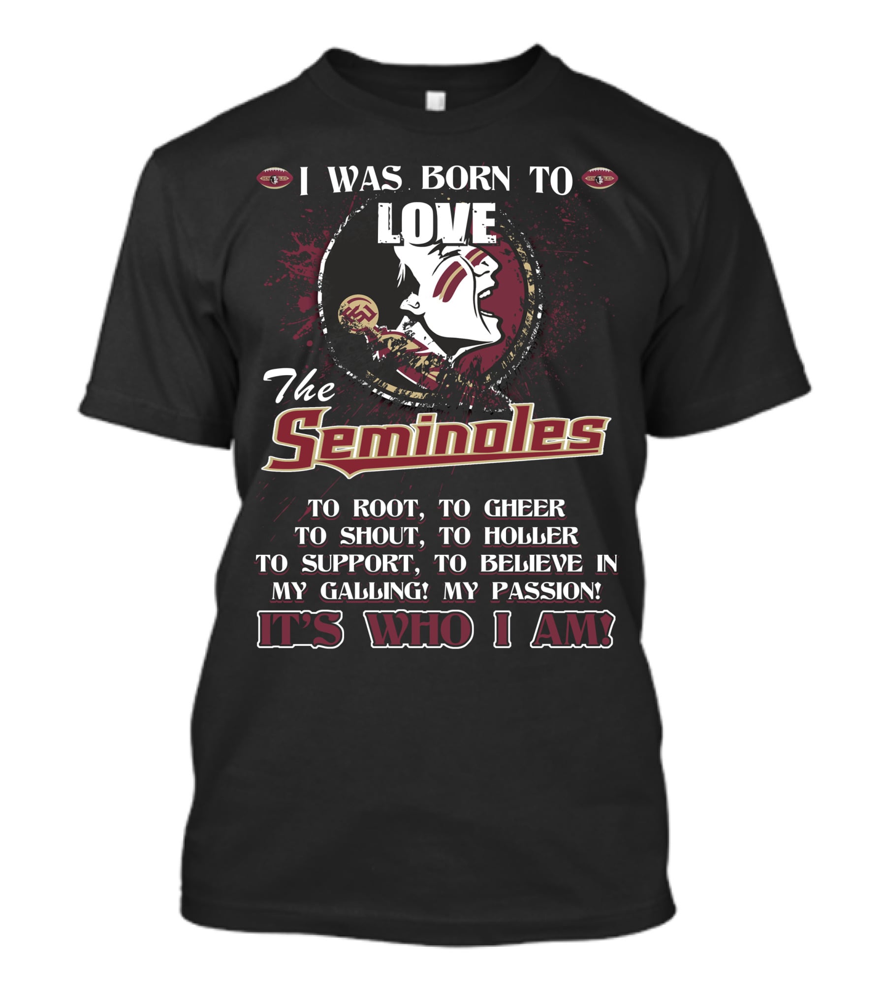 I Was Born To Love The Seminoles It's Who I Am Florida State T-Shirt
