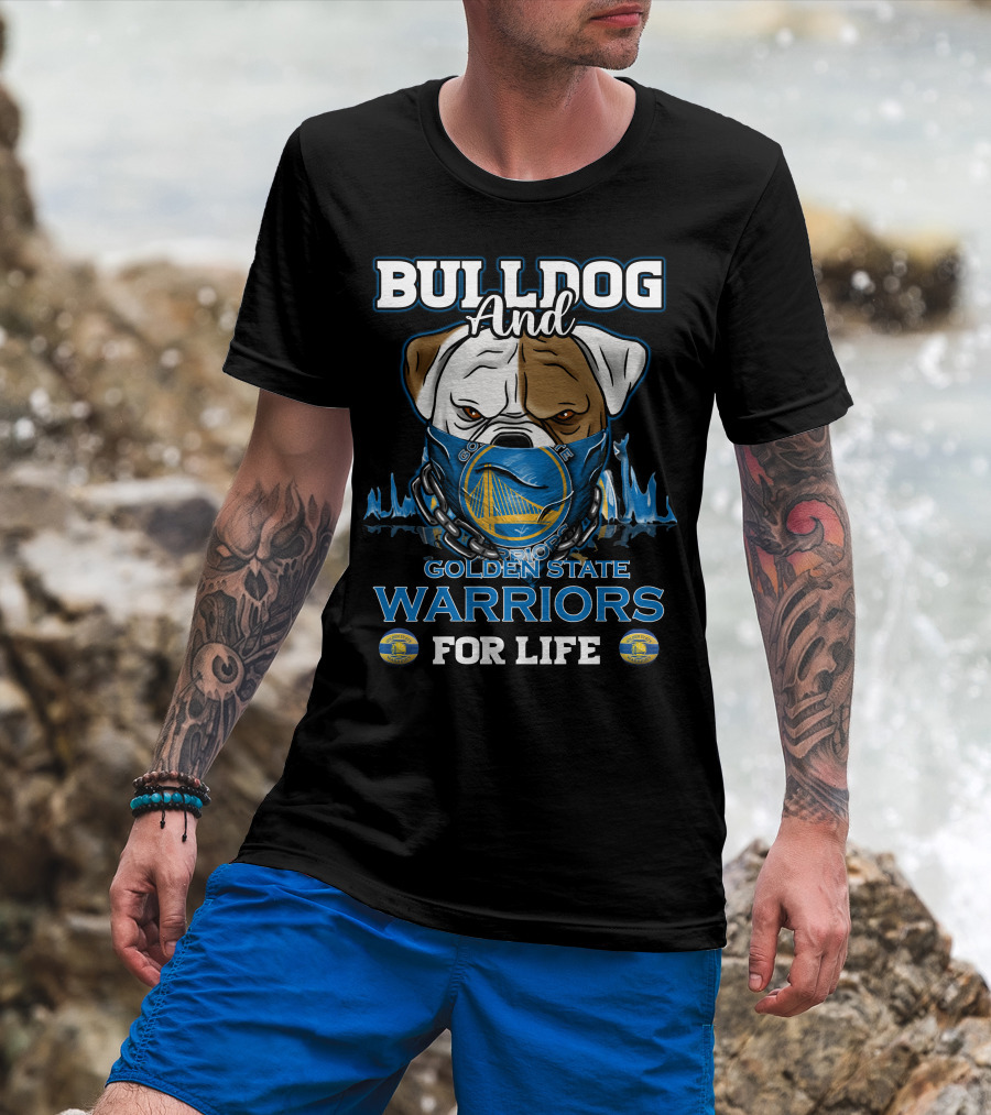 Bulldog And Golden State Warriors For Life T-Shirt