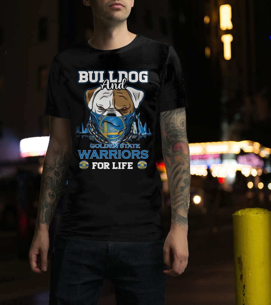 Bulldog And Golden State Warriors For Life T-Shirt