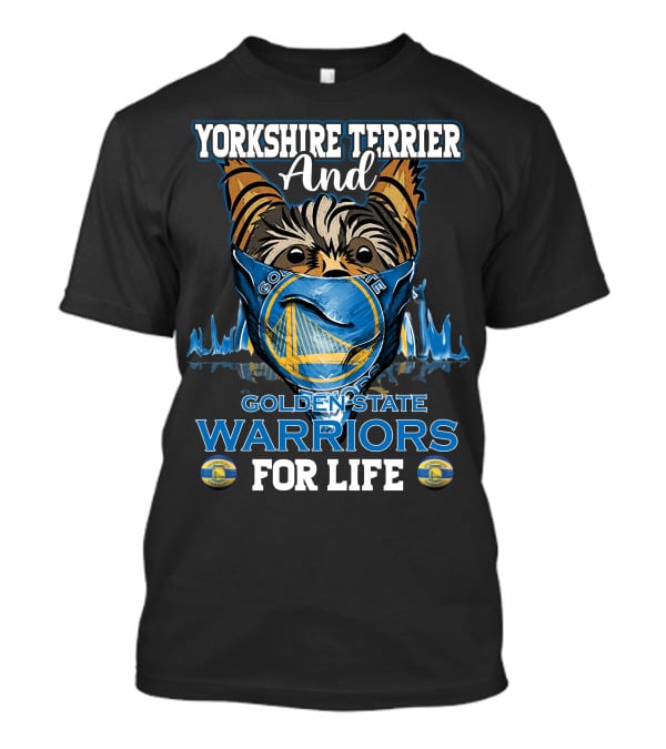 Yorkshire Terrier And Golden State Warriors For Life T-Shirt