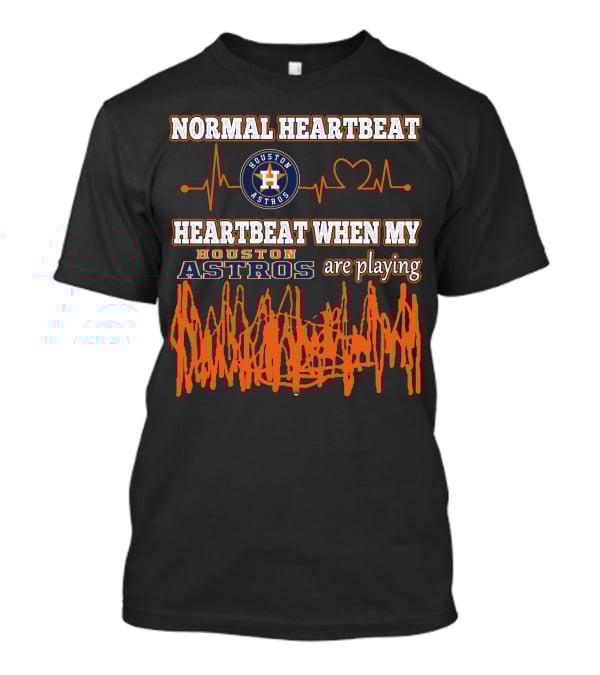 Houston Astros Normal Heartbeat My Heartbeat When Houston Astros Are Playing T-Shirt