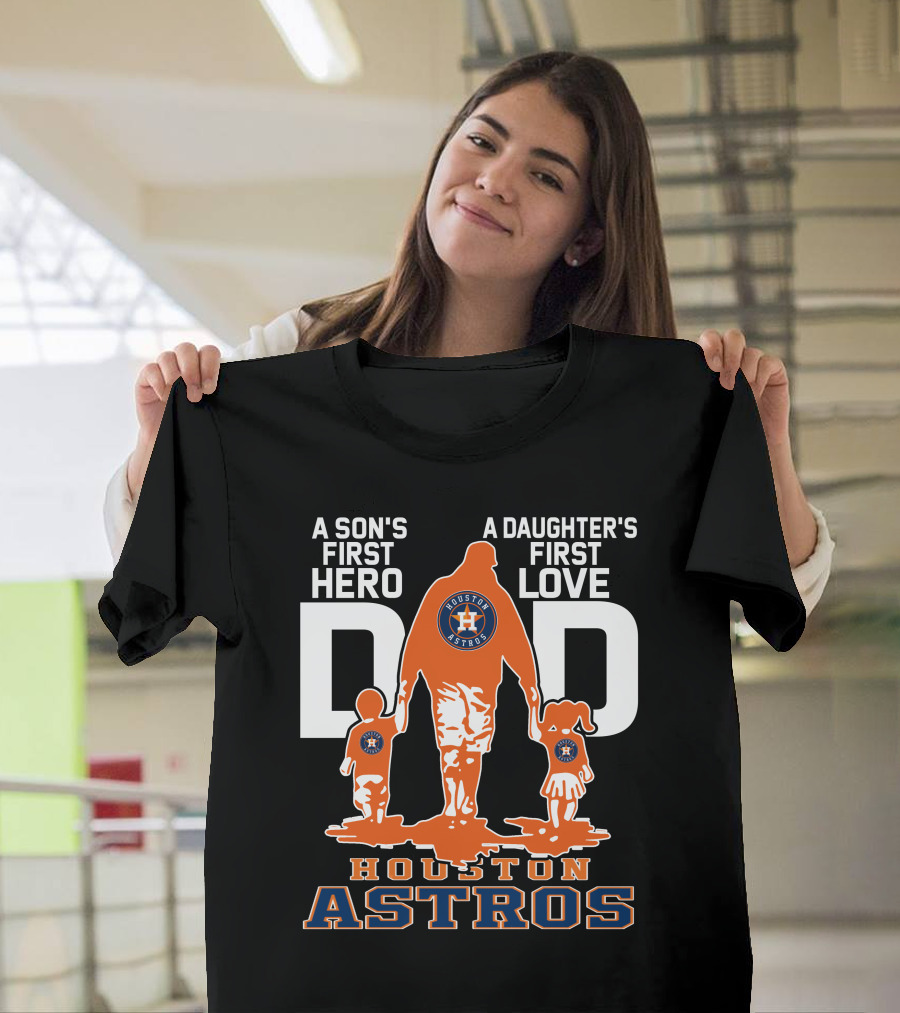 A Son's First Hero A Daughter's First Love Dad Houston Astros T-Shirt