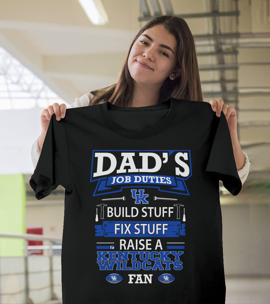 Dad's Job Duties Build Stuff Fix Stuff Raise A Kentucky Wildcats Fan T-Shirt