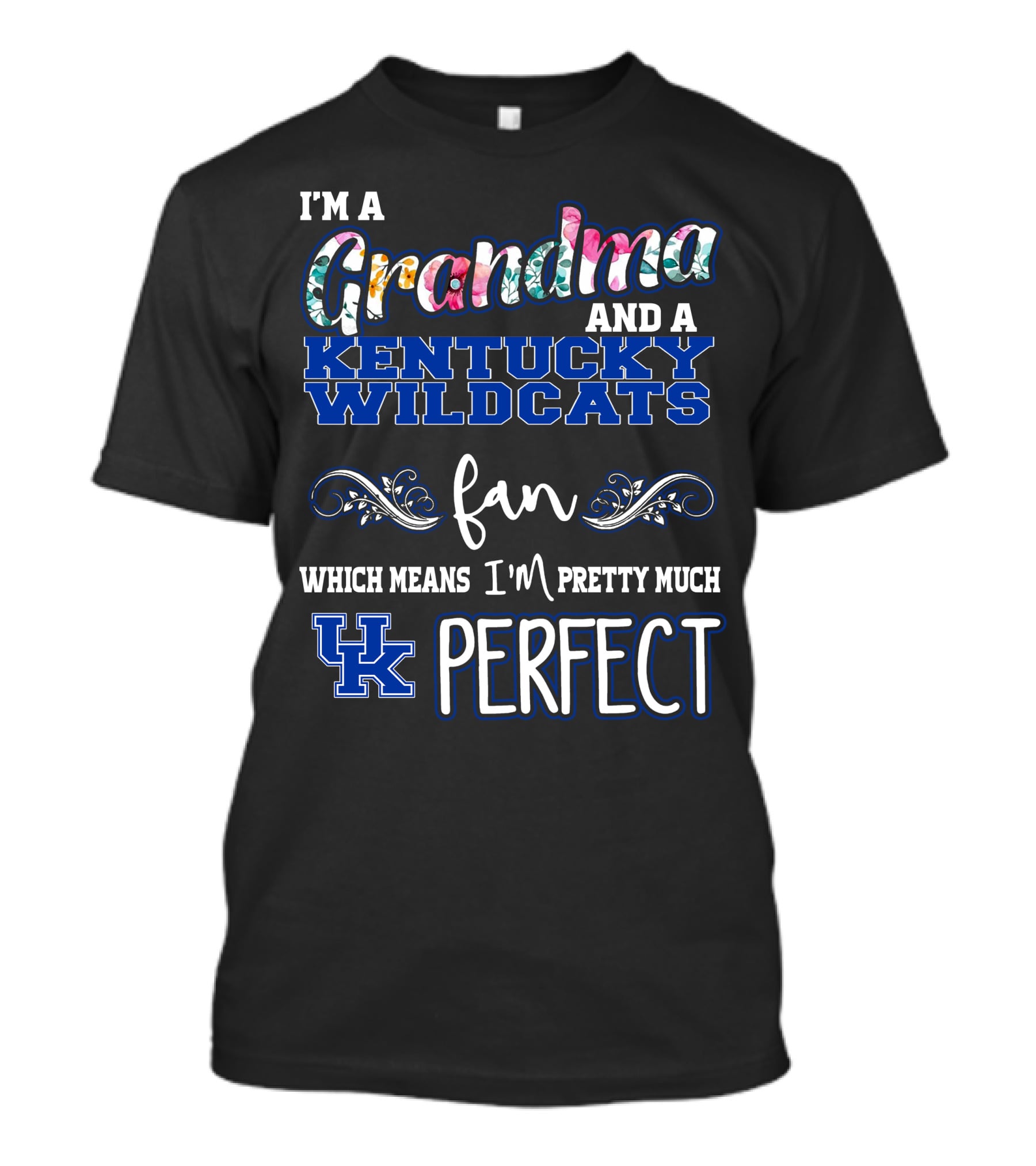 I'm A Grandma And A Kentucky Wildcats Fan Which Means I'm Pretty Much UK Perfect T-Shirt