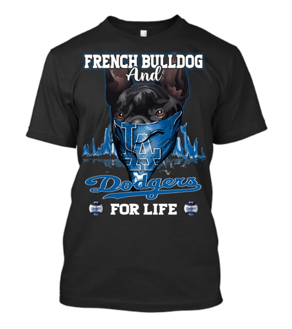French Bulldog And Los Angeles Dodgers For Life T-Shirt