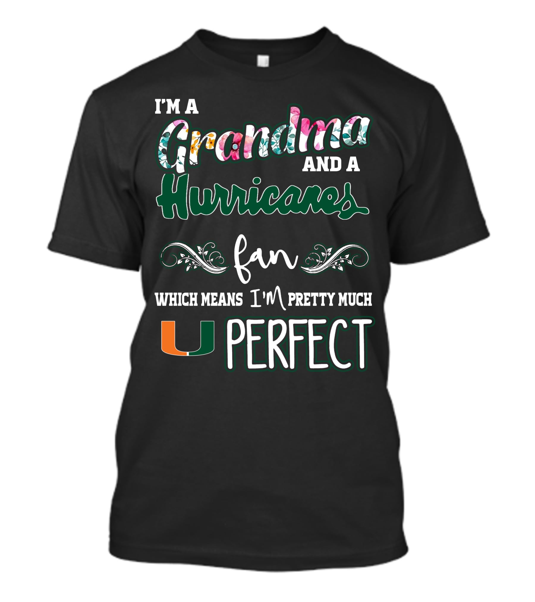 I'm A Grandma And A Miami Hurricanes Fan Which Means I'm Pretty Much Perfect T-Shirt