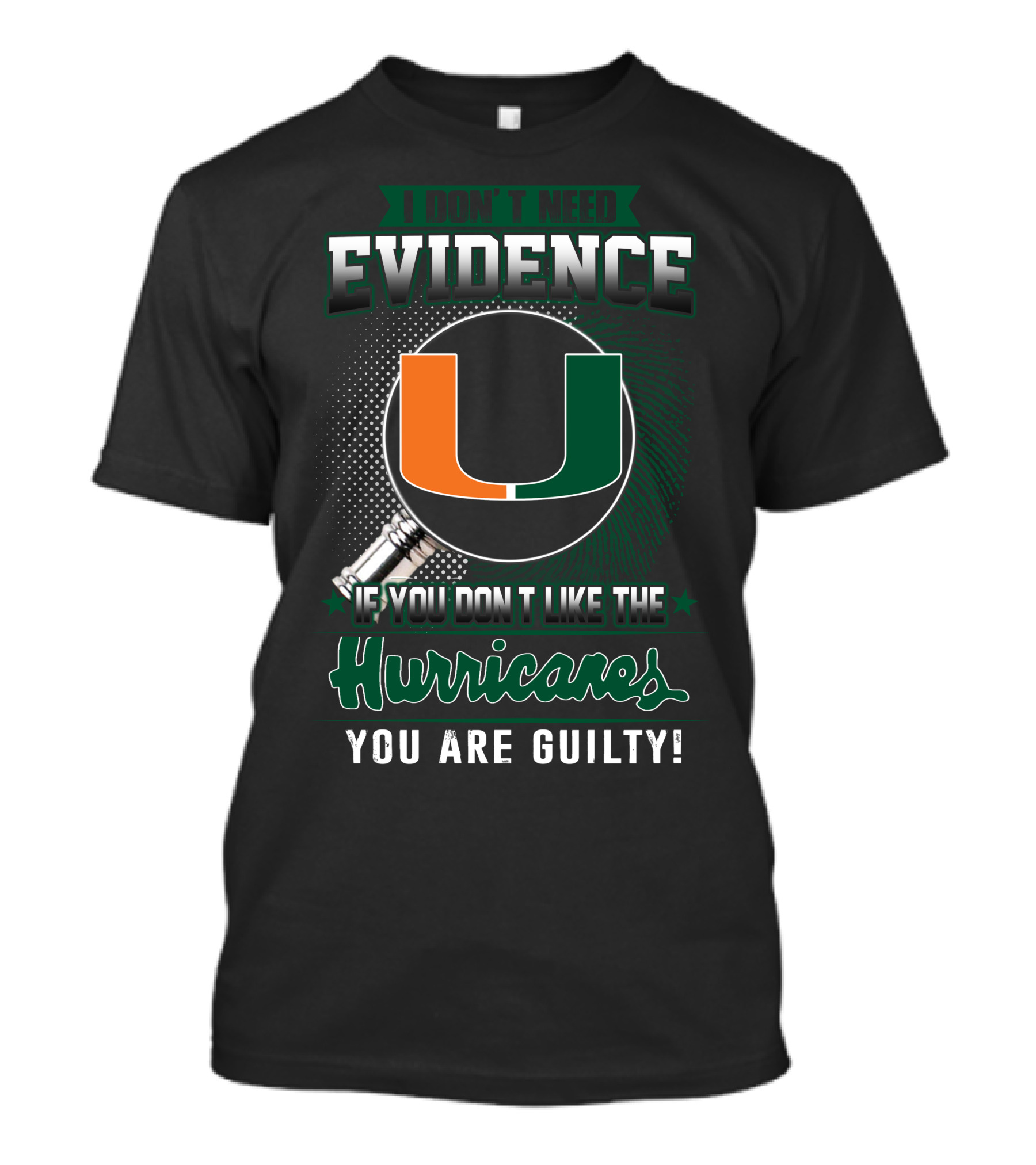 I Don't Need Evidence If You Don't Like The Hurricanes You Are Guilty Miami Hurricanes T-Shirt