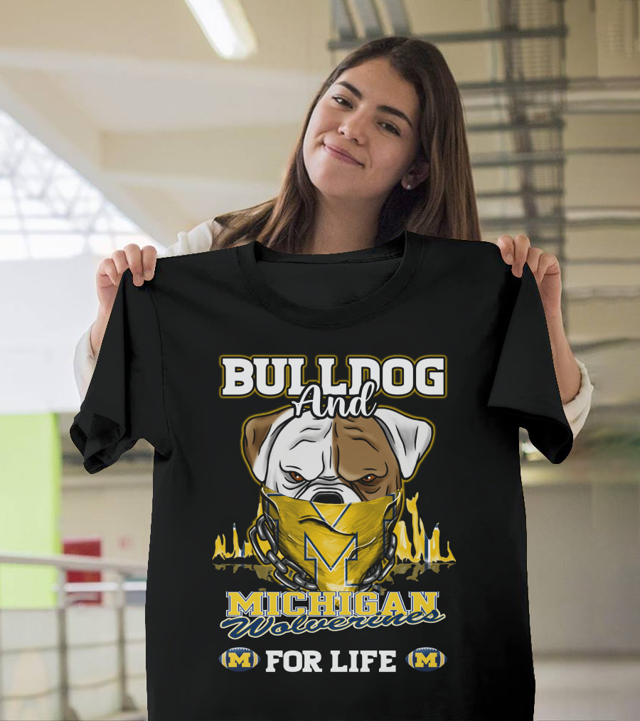 Bulldog And Michigan Wolverines For Life T-Shirt