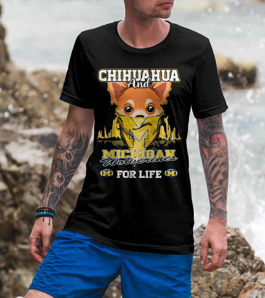 Chihuahua And Michigan Wolverines For Life T-Shirt