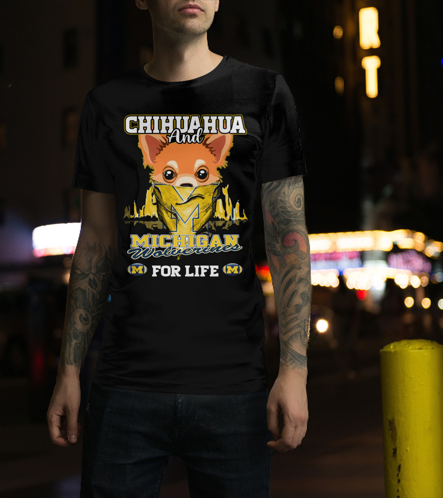Chihuahua And Michigan Wolverines For Life T-Shirt