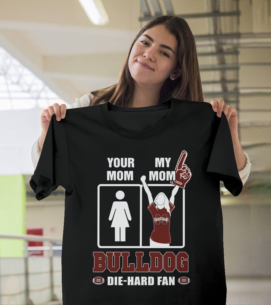 Your Mom My Mom Bulldog Die-Hard Fan Mississippi State Bulldogs T-Shirt