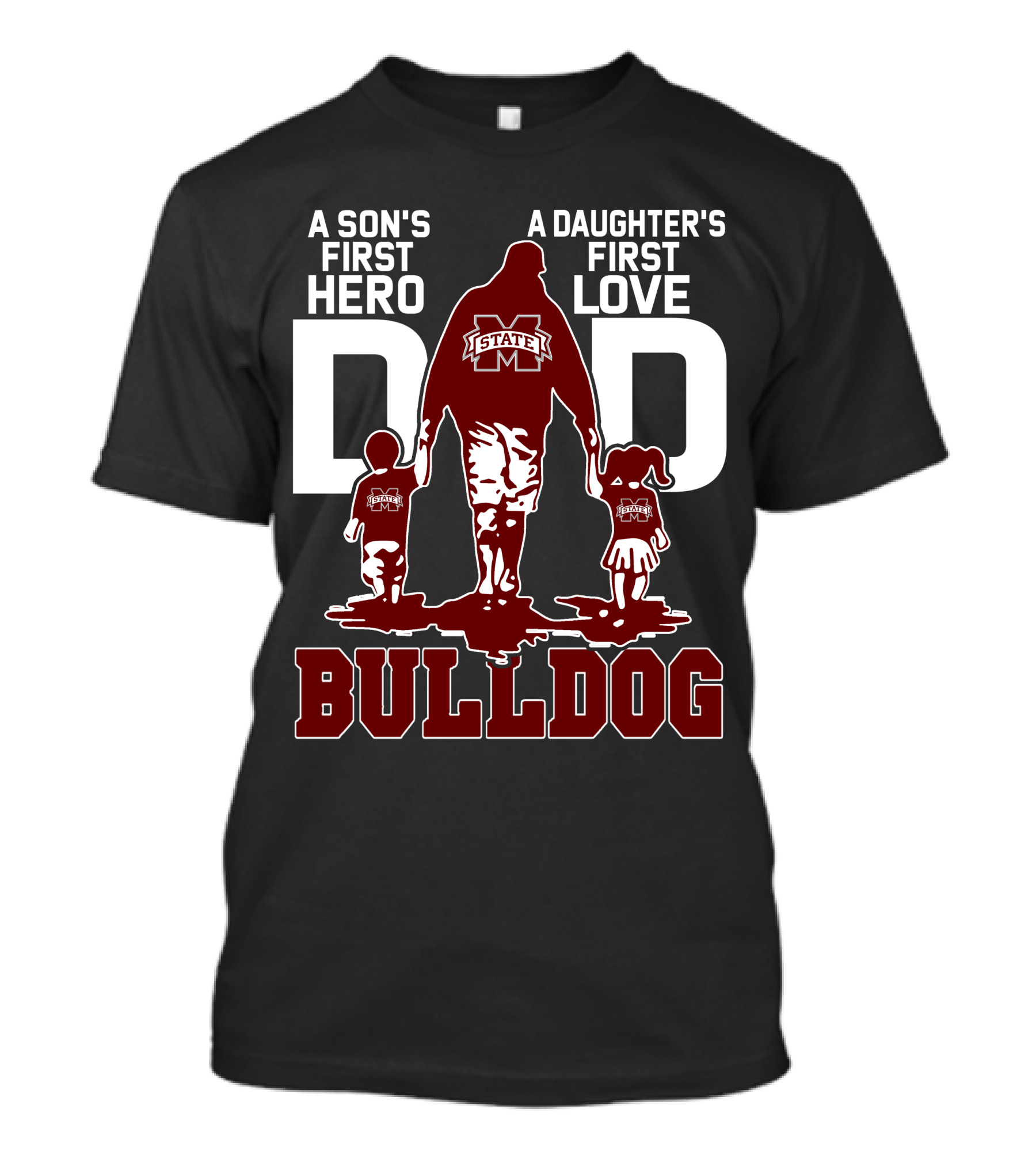 A Son's First Hero A Daughter's First Love Dad Mississippi State Bulldog T-Shirt