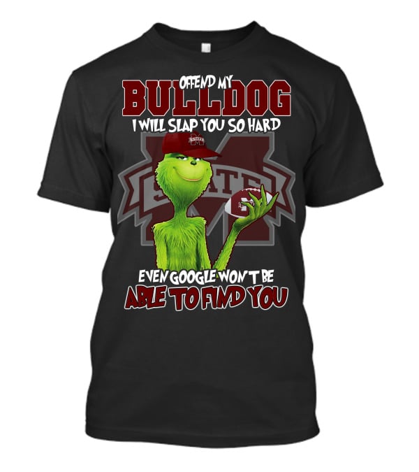 Offend My Bulldog Grinch Mississippi State Able To Find You T-Shirt