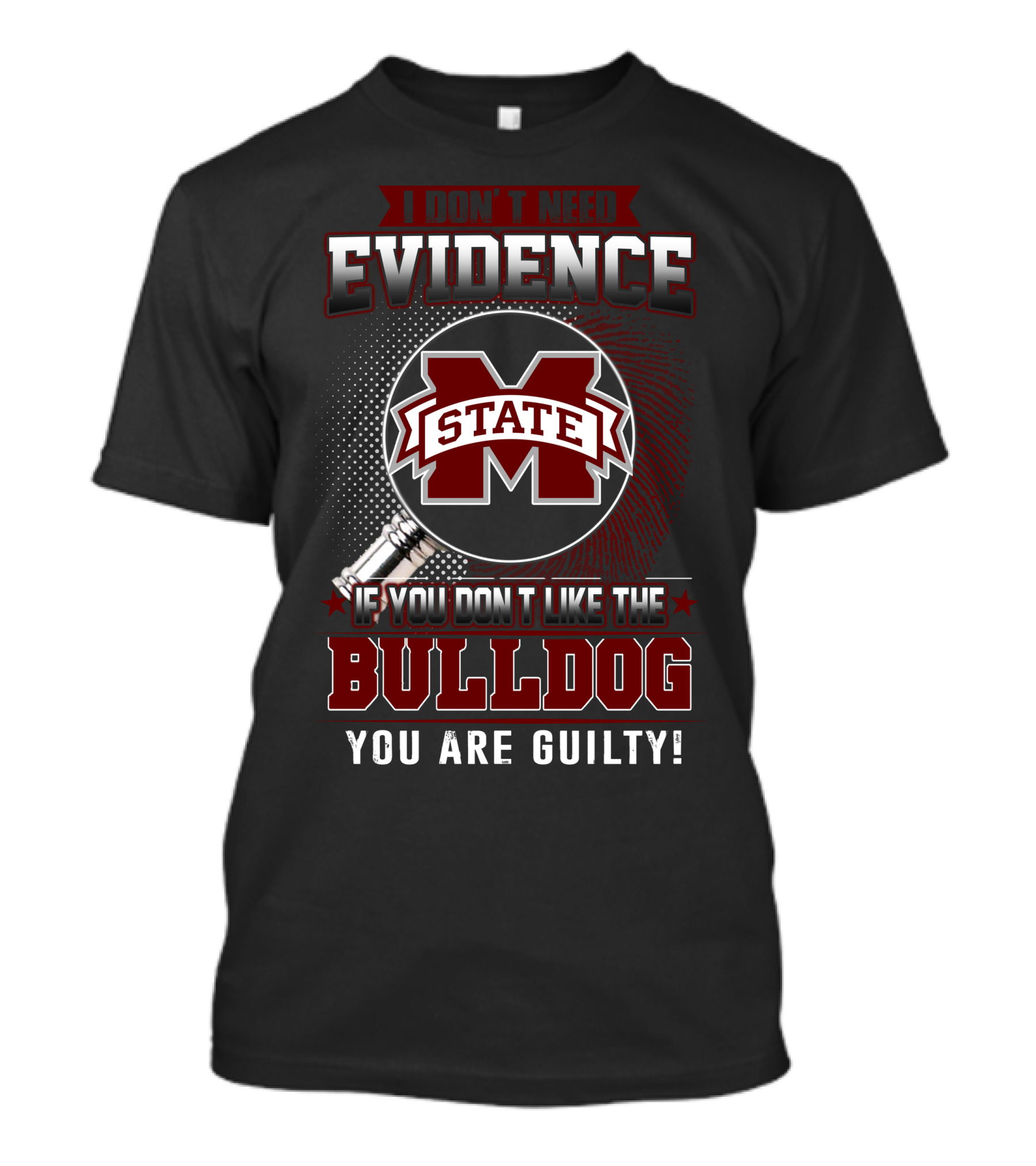 I Don’t Need Evidence If You Don’t Like The Mississippi State Bulldog You Are Guilty T-Shirt