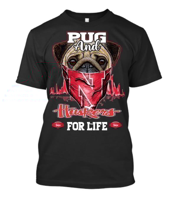 Pug And Huskers Nebraska Cornhuskers For Life T-Shirt