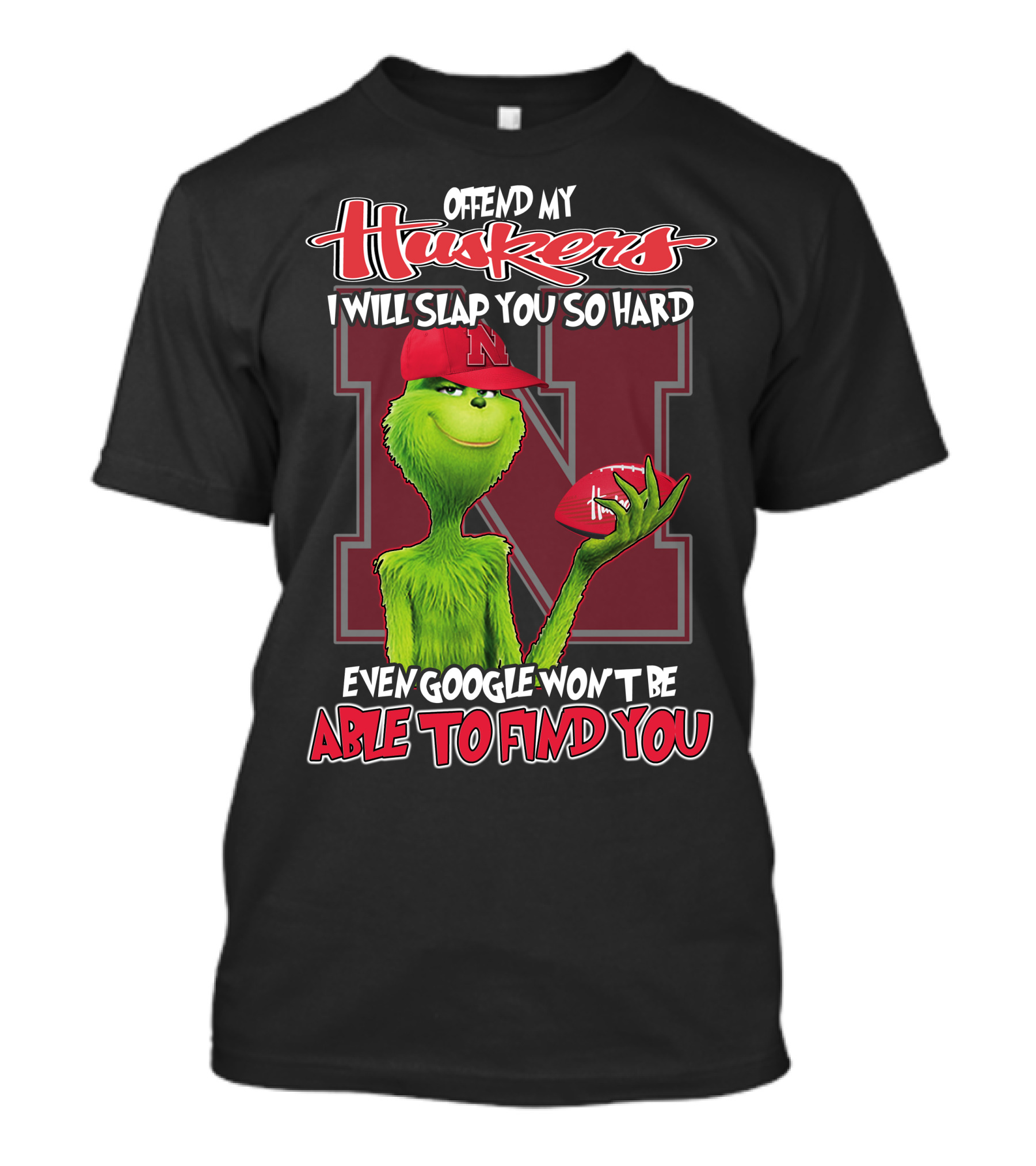 Offend My Huskers I Will Slap You So Hard Even Google Won't Be Able To Find You Grinch Nebraska Cornhuskers T-Shirt