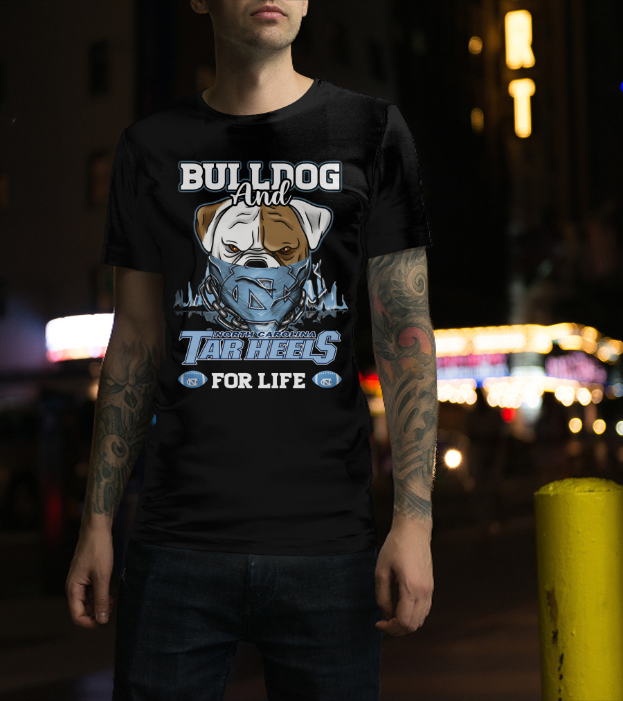 Bulldog And North Carolina Tar Heels For Life T-Shirt
