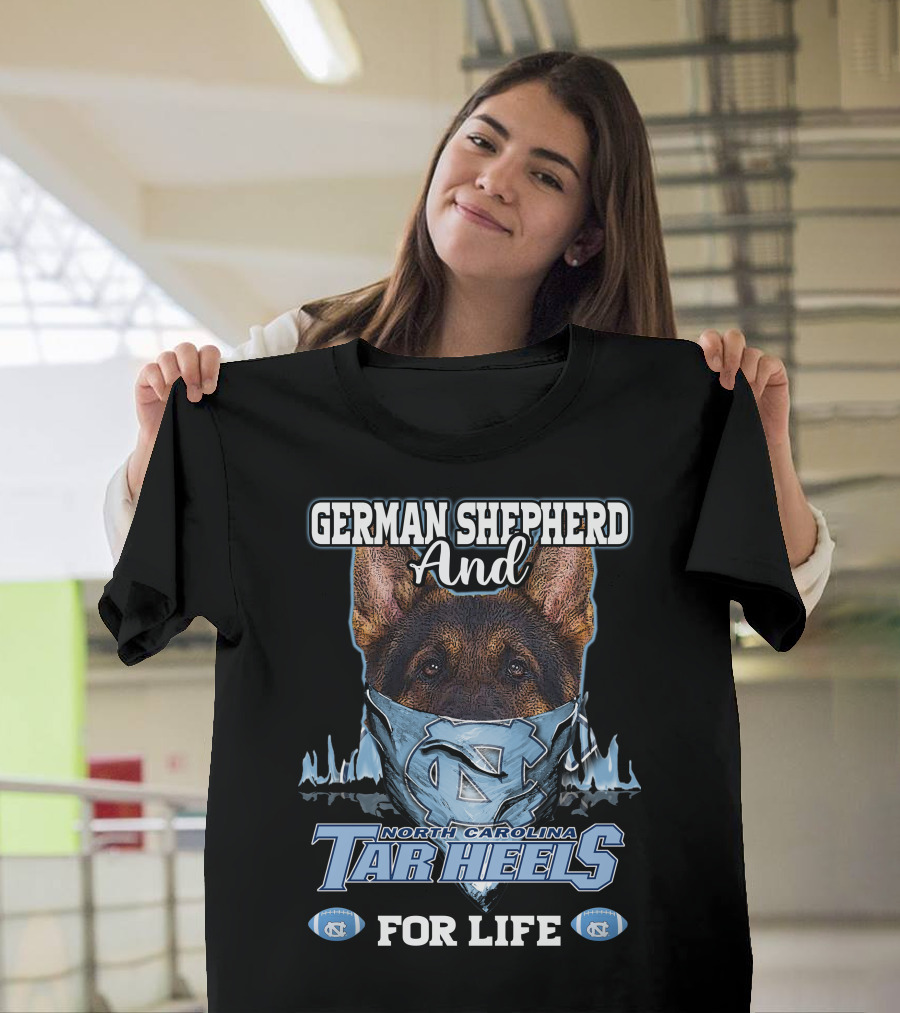 German Shepherd And North Carolina Tar Heels For Life T-Shirt