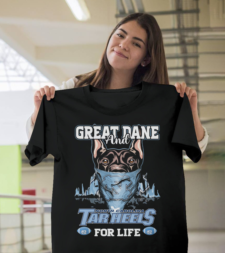 Great Dane and North Carolina Tar Heels for Life T-Shirt