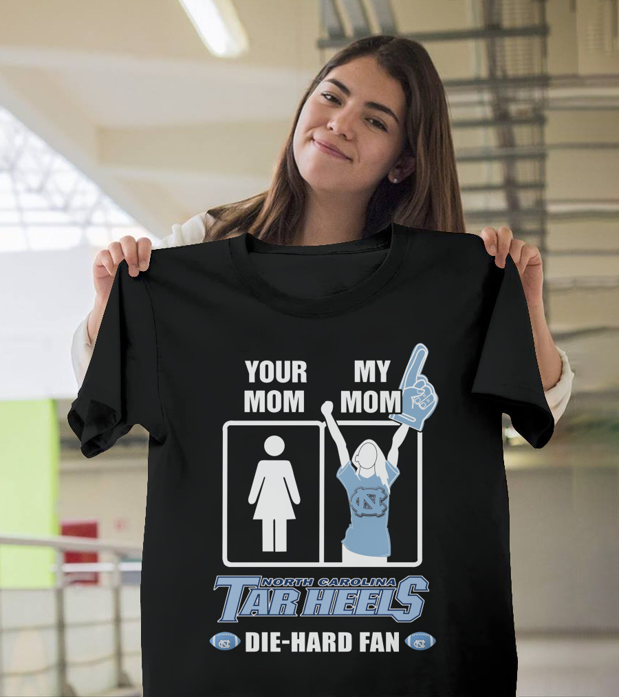 Your Mom My Mom North Carolina Tar Heels Die-Hard Fan T-Shirt